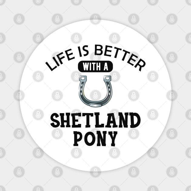 Shetland Pony Horse - Life is better with a shetland pony Magnet by KC Happy Shop